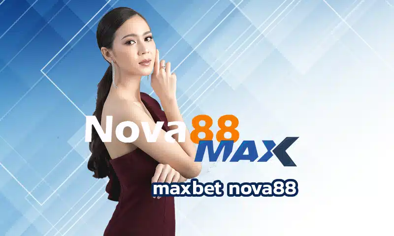 maxbet nova88 แหล่งการทำเงินคาสิโนออนไลน์ชื่อดังยอดนิยม ครบจบในที่เดียว เป็นสมาชิกด้วยการลงทะเบียนใน Nova88